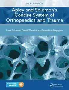 Apley and Solomon’s Concise System of Orthopaedics and Trauma, Fourth Edition