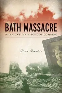 Bath Massacre America’s First School Bombing