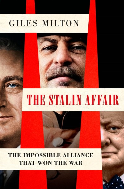 The Stalin Affair: The Impossible Alliance That Won the War - Giles Milton B94386110643875dd1e3283874ff5862