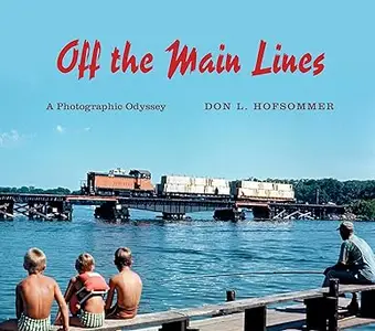 Off the Main Lines A Photographic Odyssey