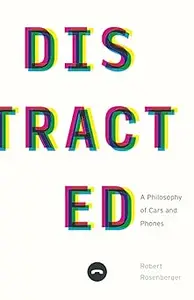 Distracted A Philosophy of Cars and Phones