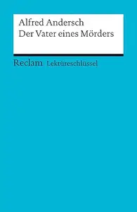 Lektüreschlüssel Alfred Andersch – Der Vater eines Mörders