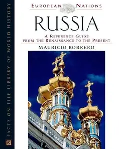 Russia A Reference Guide from the Renaissance to the Present (European Nations)