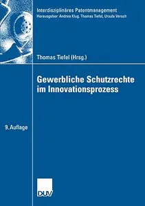 Gewerbliche Schutzrechte im Innovationsprozess (Interdisziplinäres Patentmanagement)