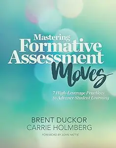 Mastering Formative Assessment Moves 7 High-Leverage Practices to Advance Student Learning