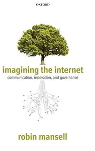 Imagining the Internet communication, innovation, and governance