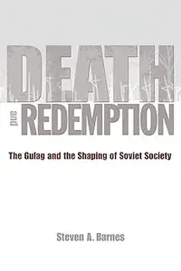 Death and Redemption The Gulag and the Shaping of Soviet Society