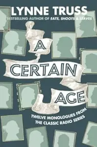 A Certain Age Twelve Monologues from the Classic Radio Series