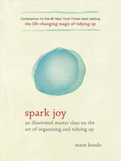 Spark Joy: An Illustrated Master Class on the Art of Organizing and Tidying Up - [...