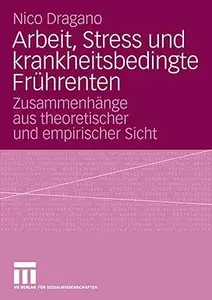 Arbeit, Stress und krankheitsbedingte Frührenten Zusammenhänge aus theoretischer und empirischer Sicht