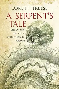 A Serpent’s Tale Discovering America’s Ancient Mound Builders