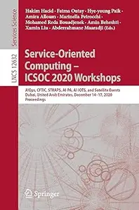 Service-Oriented Computing – ICSOC 2020 Workshops AIOps, CFTIC, STRAPS, AI-PA, AI-IOTS, and Satellite Events, Dubai, Un