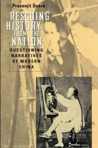 Rescuing History from the Nation Questioning Narratives of Modern China