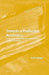 Towards a Productive Aesthetics Contemporary and Historical Interventions in Blake and Brecht