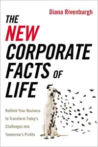 The New Corporate Facts of Life Rethink Your Business to Transform Today’s Challenges Into Tomorrow’s Profits