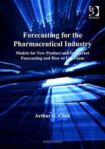 Forecasting for the Pharmaceutical Industry Models for New Product And In–market Forecasting And How to Use Them