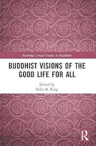 Buddhist Visions of the Good Life for All