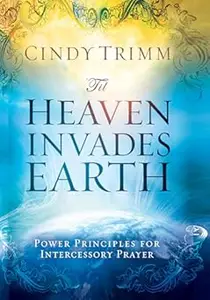 ‘Til Heaven Invades Earth Power Principles About Praying for Others