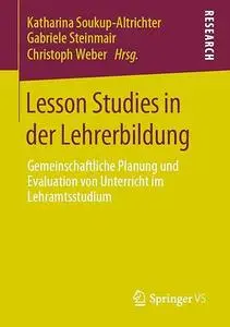 Lesson Studies in der Lehrerbildung Gemeinschaftliche Planung und Evaluation von Unterricht im Lehramtsstudium