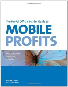 The PayPal Official Insider Guide to Mobile Profits Make money anytime, anywhere