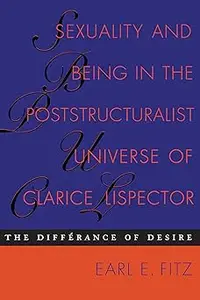 Sexuality and Being in the Poststructuralist Universe of Clarice Lispector The Differance of Desire