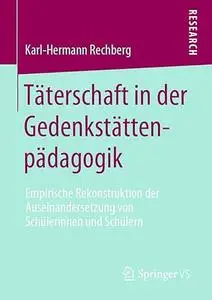 Täterschaft in der Gedenkstättenpädagogik Empirische Rekonstruktion der Auseinandersetzung von Schülerinnen und Schülern