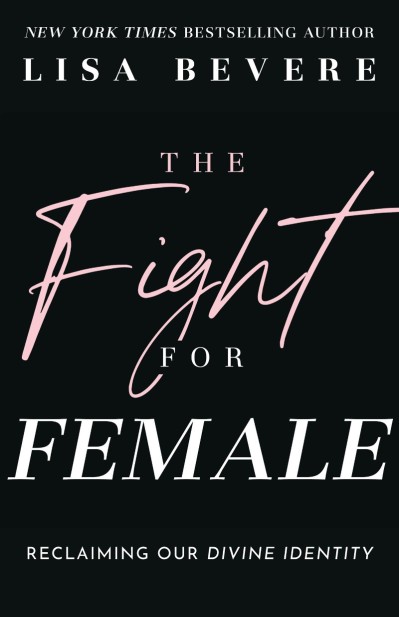 The Fight for Female: Reclaiming Our Divine Identity - Lisa Bevere 49184a177ae5e517549e9833ba0d7080