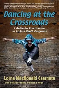 Dancing at the Crossroads A Guide for Practitioners in At-Risk Youth Programs