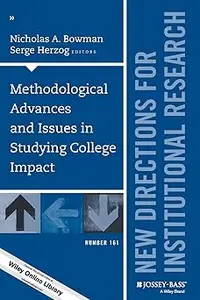 Methodological Advances and Issues in Studying College Impact New Directions for Institutional Research, Number 161