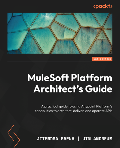 MuleSoft Platform Architect's Guide: A practical guide to using Anypoint Platform'... 2b5df9923ce477571f73d1d671abd684