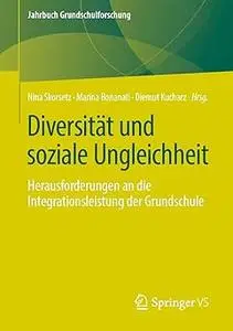 Diversität und soziale Ungleichheit Herausforderungen an die Integrationsleistung der Grundschule