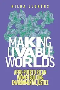 Making Livable Worlds Afro-Puerto Rican Women Building Environmental Justice