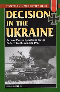 Decision in the Ukraine German Panzer Operations on the Eastern Front, Summer 1943