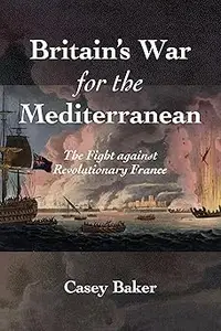 Britain’s War for the Mediterranean The Fight against Revolutionary France