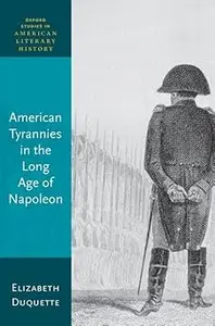 American Tyrannies in the Long Age of Napoleon