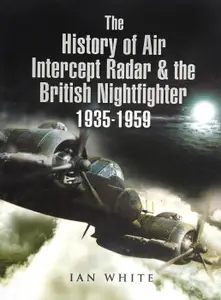 The History of Air Intercept Radar & the British Nightfighter 1935-1959