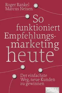 So funktioniert Empfehlungsmarketing heute Der einfachste Weg, neue Kunden zu gewinnen