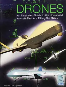 Drones An Illustrated Guide to the Unmanned Aircraft That are Filling Our Skies