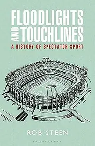 Floodlights and Touchlines A History of Spectator Sport