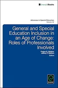 General and Special Education Inclusion in an Age of Change Roles of Professionals Involved