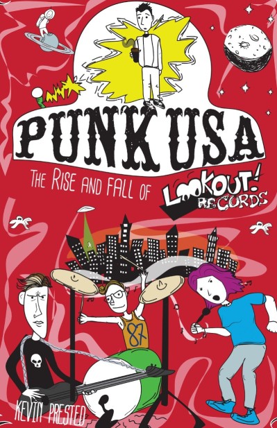 Punk USA: The Roots of Green Day & the Rise & Fall of Lookout Records - Kevin Prested 97c14ac6498eddeeaaac9784fbcc1499