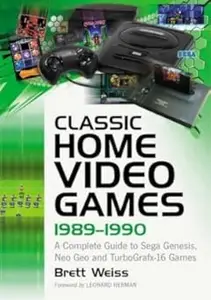 Classic Home Video Games, 1989-1990 A Complete Guide to Sega Genesis, Neo Geo and TurboGrafx-16 Games