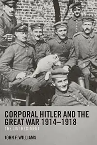 Corporal Hitler and the Great War 1914-1918 The List Regiment