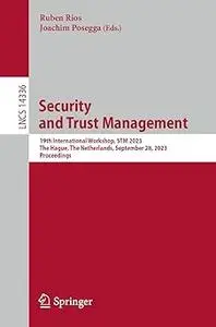 Security and Trust Management 19th International Workshop, STM 2023, The Hague, The Netherlands, September 28, 2023, Pr