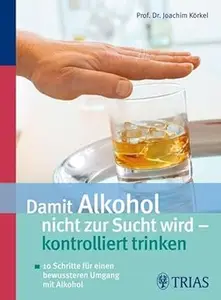 Damit Alkohol nicht zur Sucht wird – kontrolliert trinken