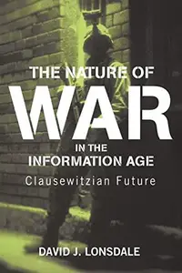 The Nature of War in the Information Age Clausewitzian Future