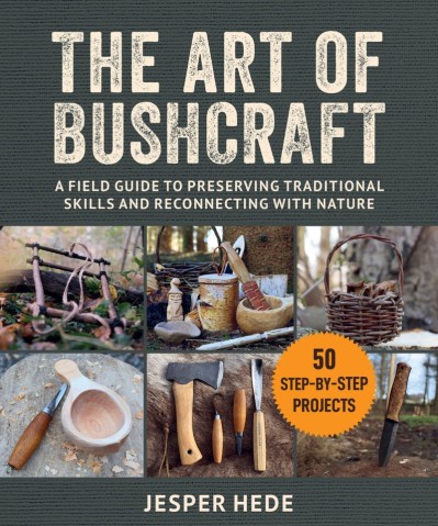 The Art of Bushcraft: A Field Guide to Preserving Traditional Skills and Reconnect... B0242fccddb6b5f0541e620317b70fa1