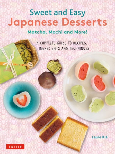 Sweet and Easy Japanese Desserts: Matcha, Mochi and More! A Complete Guide to Reci... 1041fea35f7c3c1ad4c4394b933f50a3