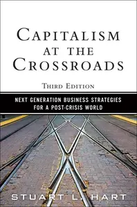 Capitalism at the Crossroads Next Generation Business Strategies for a Post-Crisis World