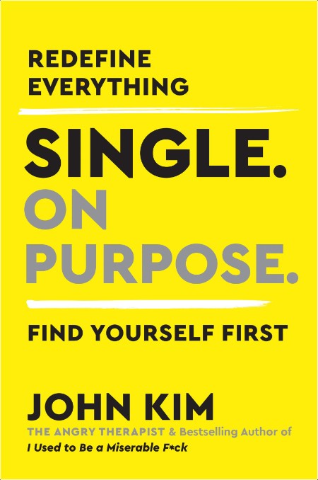 Single On Purpose  Redefine Everything  Find Yourself First  by John Kim